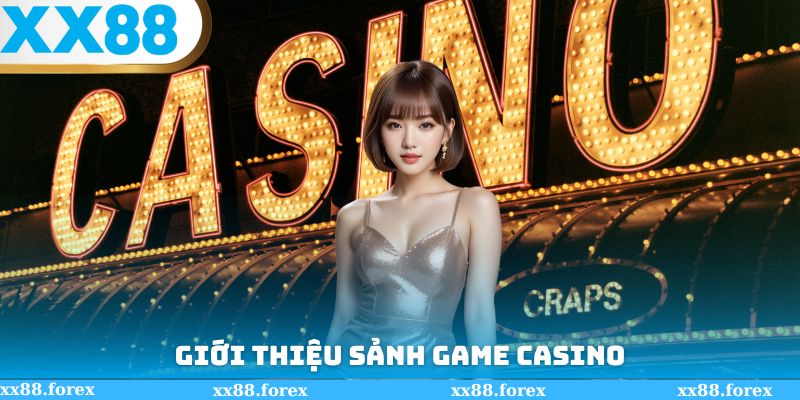 Giới thiệu sảnh game Casino